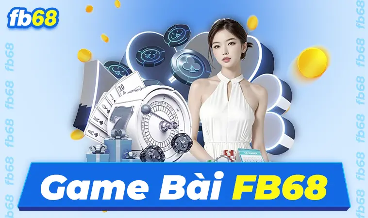 FB68 - Trang Chủ FB 68 - Nhà Cái Cá Cược Online Hàng Đầu Việt Nam 33 Trải nghiệm chơi game bài cực đã tại sảnh game bài FB68